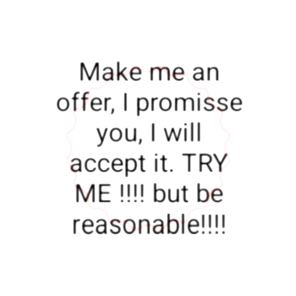 I WILL ACCEPT OFFERS!!!!  but be nice pls